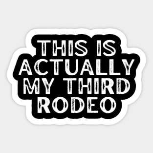 This Is Actually My Third Rodeo Sticker